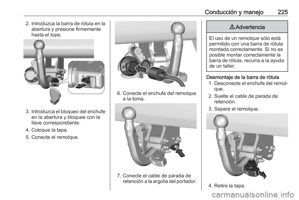 OPEL VIVARO C 2020  Manual de Instrucciones (in Spanish) Conducción y manejo2252.Introduzca la barra de rótula en la
abertura y presione firmemente
hasta el tope.
3. Introduzca el bloqueo del enchufe
en la abertura y bloquee con la
llave correspondiente.
