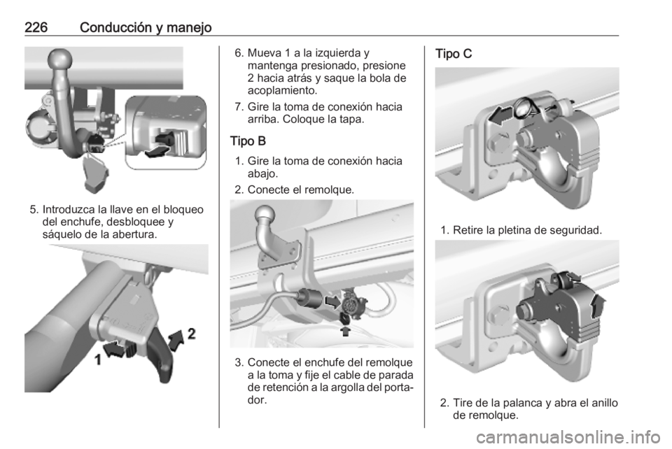 OPEL VIVARO C 2020  Manual de Instrucciones (in Spanish) 226Conducción y manejo
5. Introduzca la llave en el bloqueodel enchufe, desbloquee y
sáquelo de la abertura.
6. Mueva 1 a la izquierda y mantenga presionado, presione
2 hacia atrás y saque la bola 
