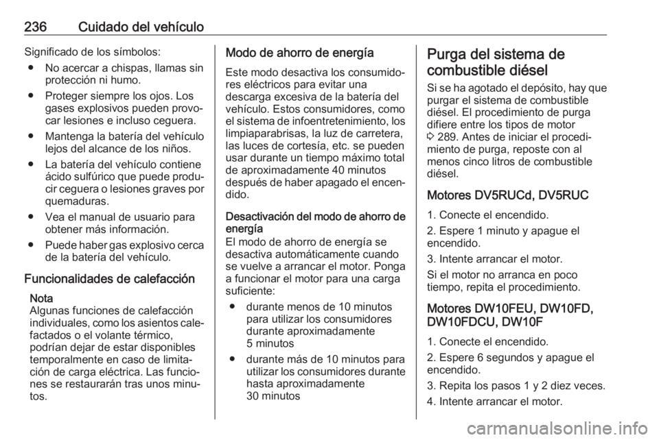 OPEL VIVARO C 2020  Manual de Instrucciones (in Spanish) 236Cuidado del vehículoSignificado de los símbolos:● No acercar a chispas, llamas sin protección ni humo.
● Proteger siempre los ojos. Los gases explosivos pueden provo‐
car lesiones e inclus