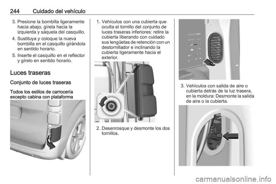 OPEL VIVARO C 2020  Manual de Instrucciones (in Spanish) 244Cuidado del vehículo3. Presione la bombilla ligeramentehacia abajo, gírela hacia la
izquierda y sáquela del casquillo.
4. Sustituya y coloque la nueva bombilla en el casquillo girándola
en sent