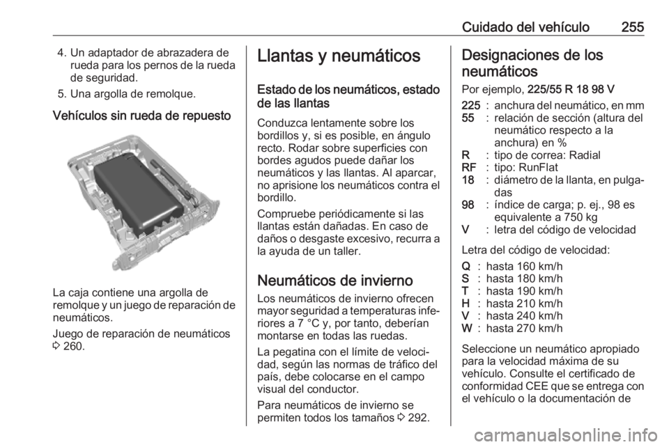 OPEL VIVARO C 2020  Manual de Instrucciones (in Spanish) Cuidado del vehículo2554. Un adaptador de abrazadera derueda para los pernos de la ruedade seguridad.
5. Una argolla de remolque.
Vehículos sin rueda de repuesto
La caja contiene una argolla de
remo