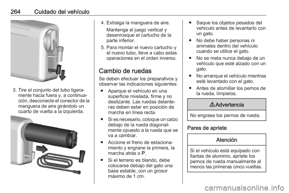 OPEL VIVARO C 2020  Manual de Instrucciones (in Spanish) 264Cuidado del vehículo
3. Tire el conjunto del tubo ligera‐mente hacia fuera y, a continua‐
ción, desconecte el conector de la
manguera de aire girándolo un
cuarto de vuelta a la izquierda.
4.