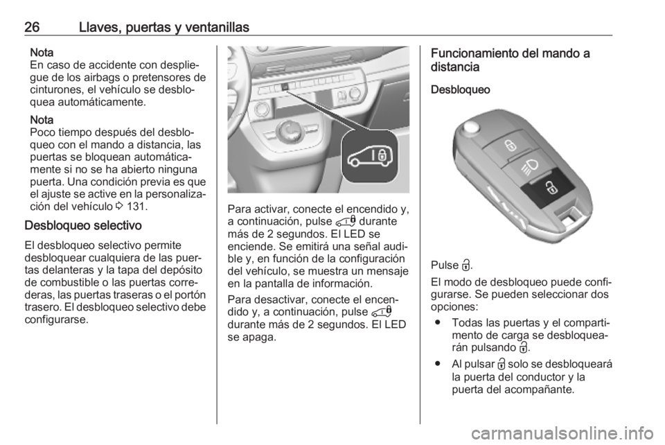 OPEL VIVARO C 2020  Manual de Instrucciones (in Spanish) 26Llaves, puertas y ventanillasNota
En caso de accidente con desplie‐
gue de los airbags o pretensores de
cinturones, el vehículo se desblo‐
quea automáticamente.
Nota
Poco tiempo después del d