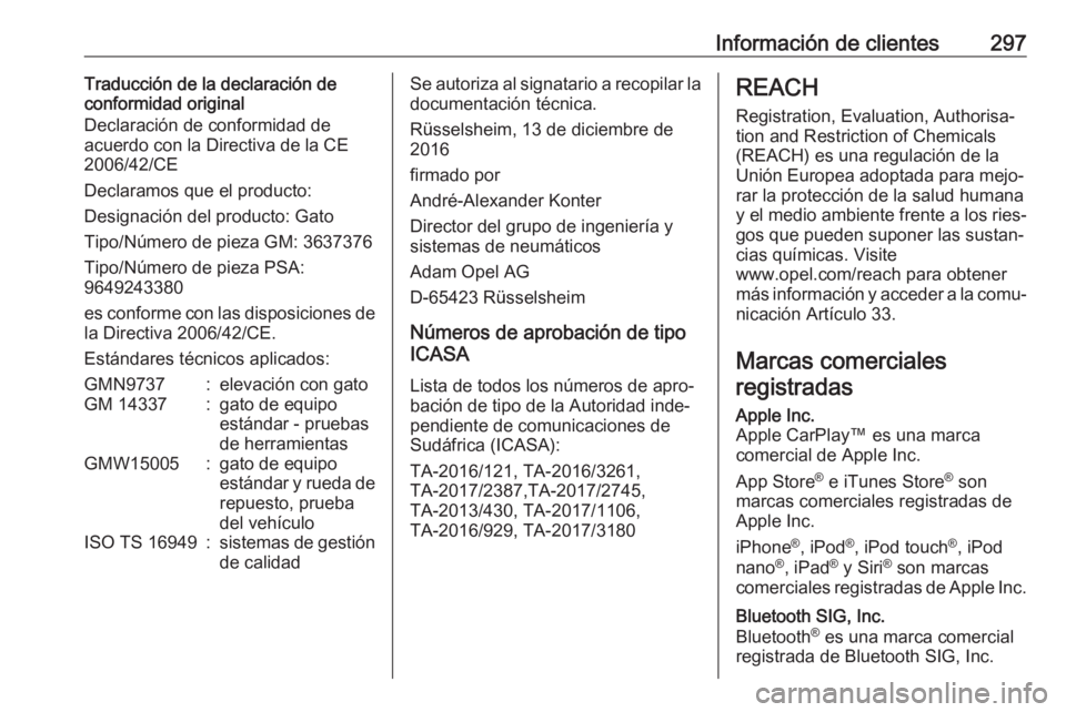 OPEL VIVARO C 2020  Manual de Instrucciones (in Spanish) Información de clientes297Traducción de la declaración de
conformidad original
Declaración de conformidad de
acuerdo con la Directiva de la CE
2006/42/CE
Declaramos que el producto:
Designación d