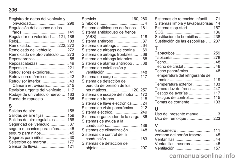 OPEL VIVARO C 2020  Manual de Instrucciones (in Spanish) 306Registro de datos del vehículo yprivacidad ................................ 298
Regulación del alcance de los faros  ....................................... 141
Regulador de velocidad  .....121, 
