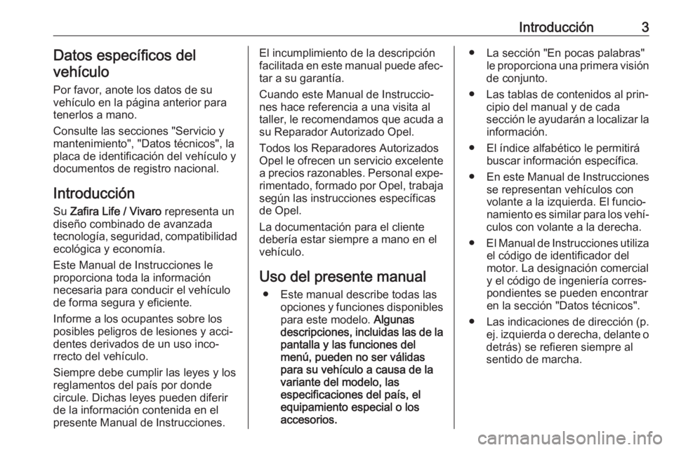 OPEL VIVARO C 2020 Manual de Instrucciones (in Spanish) Introducción3Datos específicos del
vehículo
Por favor, anote los datos de su
vehículo en la página anterior para
tenerlos a mano.
Consulte las secciones "Servicio y
mantenimiento", "D OPEL VIVARO C 2020 Manual de Instrucciones (in Spanish) Introducción3Datos específicos del
vehículo
Por favor, anote los datos de su
vehículo en la página anterior para
tenerlos a mano.
Consulte las secciones "Servicio y
mantenimiento", "D
