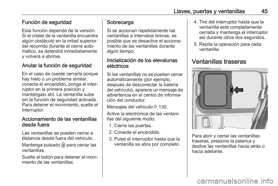 OPEL VIVARO C 2020 Manual de Instrucciones (in Spanish) Llaves, puertas y ventanillas45Función de seguridadEsta función depende de la versión.
Si el cristal de la ventanilla encuentra
algún obstáculo en la mitad superior
del recorrido durante el cierr OPEL VIVARO C 2020 Manual de Instrucciones (in Spanish) Llaves, puertas y ventanillas45Función de seguridadEsta función depende de la versión.
Si el cristal de la ventanilla encuentra
algún obstáculo en la mitad superior
del recorrido durante el cierr