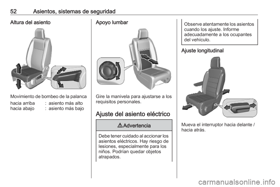 OPEL VIVARO C 2020  Manual de Instrucciones (in Spanish) 52Asientos, sistemas de seguridadAltura del asiento
Movimiento de bombeo de la palanca
hacia arriba:asiento más altohacia abajo:asiento más bajoApoyo lumbar
Gire la manivela para ajustarse a los
req