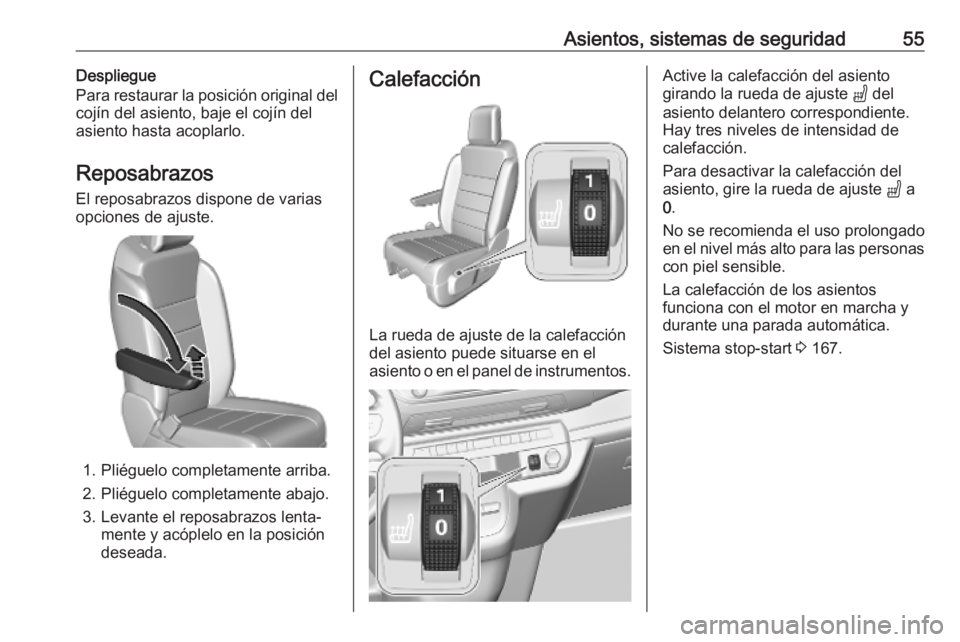 OPEL VIVARO C 2020  Manual de Instrucciones (in Spanish) Asientos, sistemas de seguridad55Despliegue
Para restaurar la posición original del
cojín del asiento, baje el cojín del
asiento hasta acoplarlo.
Reposabrazos
El reposabrazos dispone de varias
opci