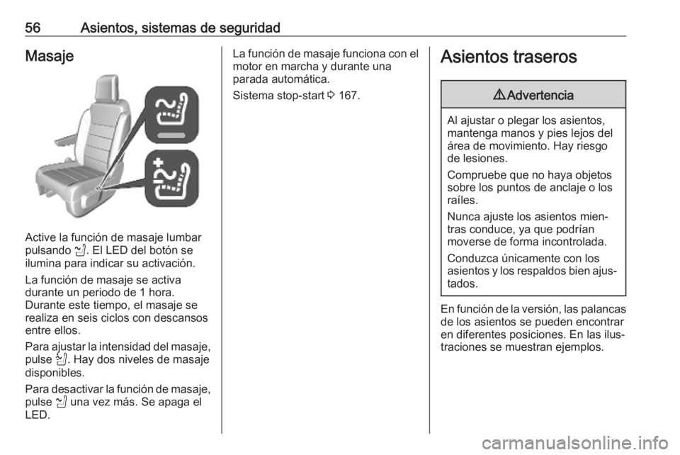 OPEL VIVARO C 2020 Manual de Instrucciones (in Spanish) 56Asientos, sistemas de seguridadMasaje
Active la función de masaje lumbar
pulsando K. El LED del botón se
ilumina para indicar su activación.
La función de masaje se activa
durante un periodo de OPEL VIVARO C 2020 Manual de Instrucciones (in Spanish) 56Asientos, sistemas de seguridadMasaje
Active la función de masaje lumbar
pulsando K. El LED del botón se
ilumina para indicar su activación.
La función de masaje se activa
durante un periodo de
