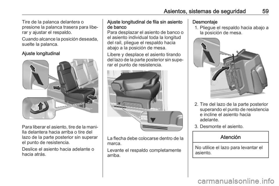 OPEL VIVARO C 2020  Manual de Instrucciones (in Spanish) Asientos, sistemas de seguridad59Tire de la palanca delantera o
presione la palanca trasera para libe‐
rar y ajustar el respaldo.
Cuando alcance la posición deseada, suelte la palanca.
Ajuste longi