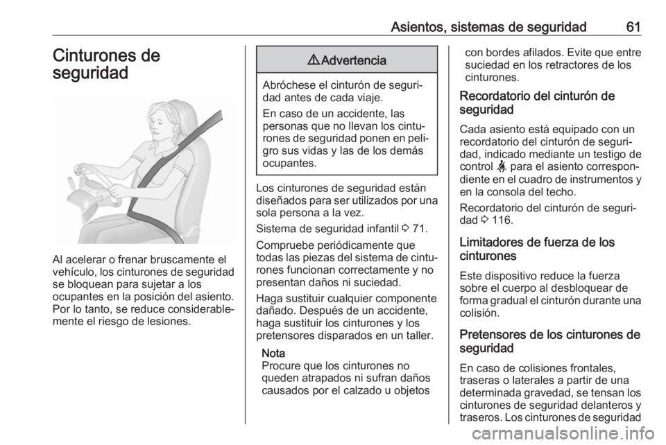 OPEL VIVARO C 2020  Manual de Instrucciones (in Spanish) Asientos, sistemas de seguridad61Cinturones de
seguridad
Al acelerar o frenar bruscamente el
vehículo, los cinturones de seguridad
se bloquean para sujetar a los
ocupantes en la posición del asiento