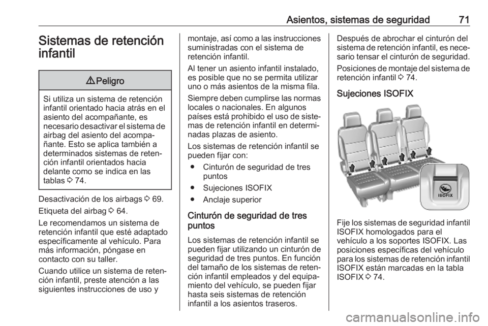 OPEL VIVARO C 2020  Manual de Instrucciones (in Spanish) Asientos, sistemas de seguridad71Sistemas de retencióninfantil9 Peligro
Si utiliza un sistema de retención
infantil orientado hacia atrás en el
asiento del acompañante, es
necesario desactivar el 