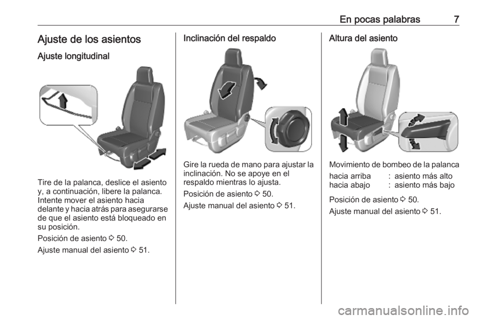 OPEL VIVARO C 2020  Manual de Instrucciones (in Spanish) En pocas palabras7Ajuste de los asientosAjuste longitudinal
Tire de la palanca, deslice el asiento
y, a continuación, libere la palanca.
Intente mover el asiento hacia
delante y hacia atrás para ase