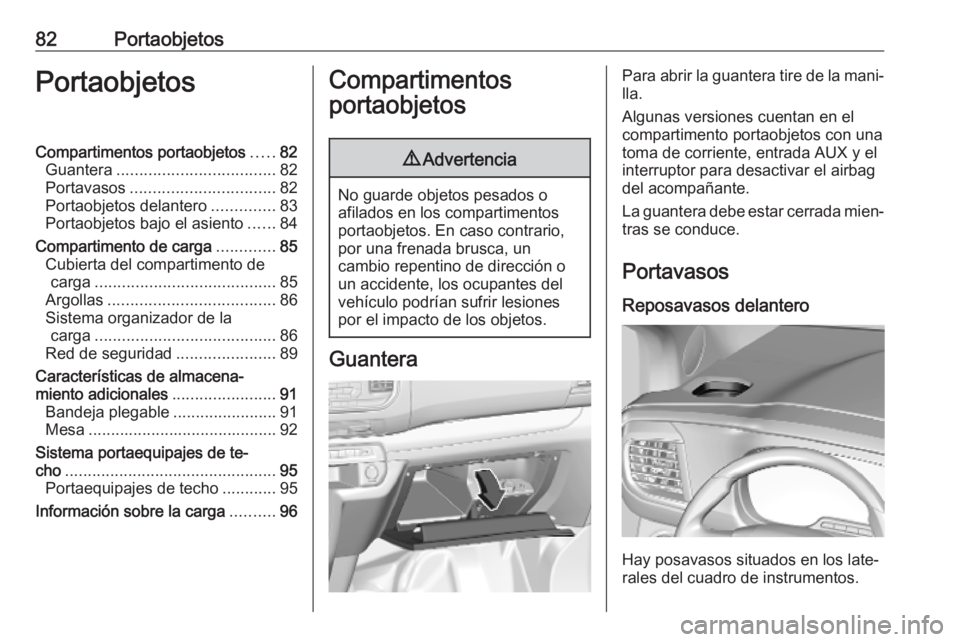 OPEL VIVARO C 2020 Manual de Instrucciones (in Spanish) 82PortaobjetosPortaobjetosCompartimentos portaobjetos.....82
Guantera ................................... 82
Portavasos ................................ 82
Portaobjetos delantero ..............83
Port OPEL VIVARO C 2020 Manual de Instrucciones (in Spanish) 82PortaobjetosPortaobjetosCompartimentos portaobjetos.....82
Guantera ................................... 82
Portavasos ................................ 82
Portaobjetos delantero ..............83
Port