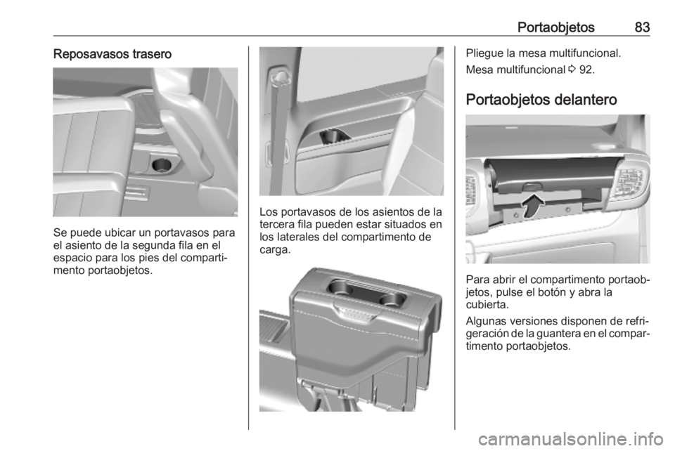 OPEL VIVARO C 2020 Manual de Instrucciones (in Spanish) Portaobjetos83Reposavasos trasero
Se puede ubicar un portavasos para
el asiento de la segunda fila en el espacio para los pies del comparti‐
mento portaobjetos.
Los portavasos de los asientos de la
OPEL VIVARO C 2020 Manual de Instrucciones (in Spanish) Portaobjetos83Reposavasos trasero
Se puede ubicar un portavasos para
el asiento de la segunda fila en el espacio para los pies del comparti‐
mento portaobjetos.
Los portavasos de los asientos de la