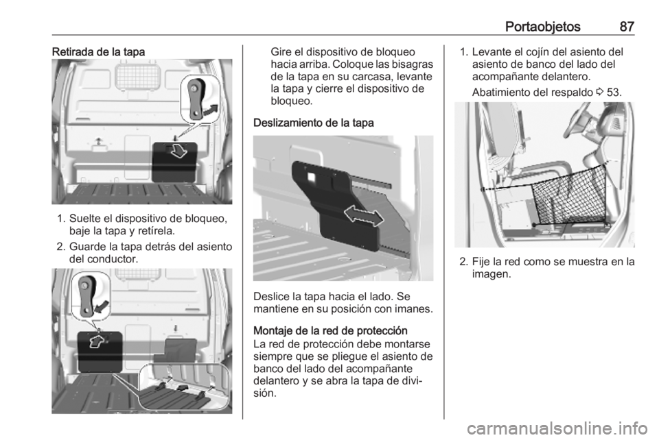OPEL VIVARO C 2020 Manual de Instrucciones (in Spanish) Portaobjetos87Retirada de la tapa
1. Suelte el dispositivo de bloqueo,baje la tapa y retírela.
2. Guarde la tapa detrás del asiento del conductor.
Gire el dispositivo de bloqueo
hacia arriba. Coloqu OPEL VIVARO C 2020 Manual de Instrucciones (in Spanish) Portaobjetos87Retirada de la tapa
1. Suelte el dispositivo de bloqueo,baje la tapa y retírela.
2. Guarde la tapa detrás del asiento del conductor.
Gire el dispositivo de bloqueo
hacia arriba. Coloqu
