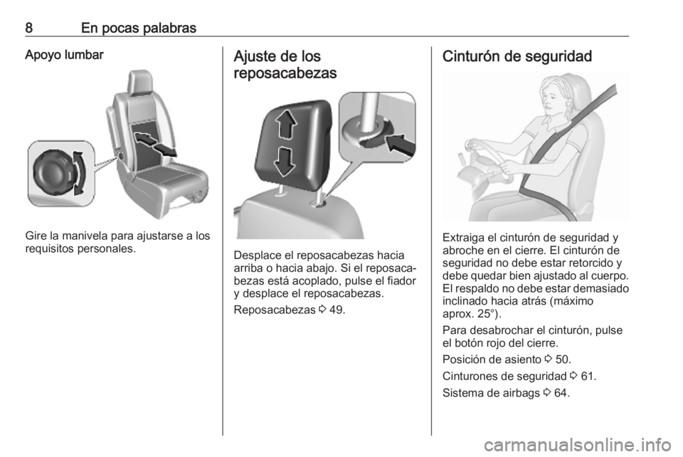 OPEL VIVARO C 2020  Manual de Instrucciones (in Spanish) 8En pocas palabrasApoyo lumbar
Gire la manivela para ajustarse a los
requisitos personales.
Ajuste de los
reposacabezas
Desplace el reposacabezas hacia
arriba o hacia abajo. Si el reposaca‐ bezas es