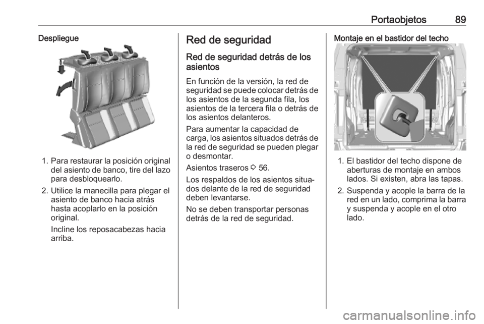 OPEL VIVARO C 2020  Manual de Instrucciones (in Spanish) Portaobjetos89Despliegue
1.Para restaurar la posición original
del asiento de banco, tire del lazo para desbloquearlo.
2. Utilice la manecilla para plegar el asiento de banco hacia atrás
hasta acopl