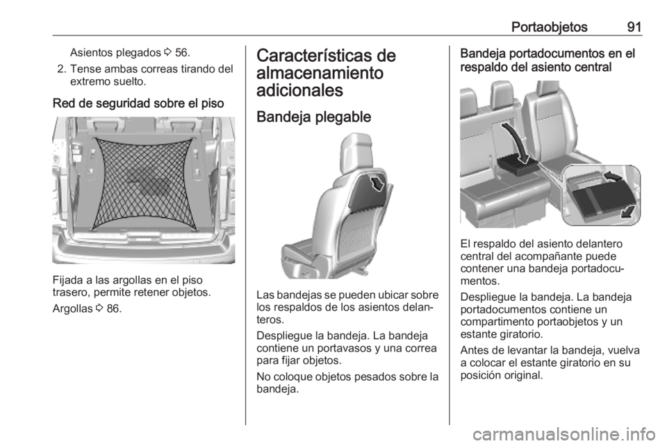 OPEL VIVARO C 2020  Manual de Instrucciones (in Spanish) Portaobjetos91Asientos plegados 3 56.
2. Tense ambas correas tirando del extremo suelto.
Red de seguridad sobre el piso
Fijada a las argollas en el piso
trasero, permite retener objetos.
Argollas  3 8