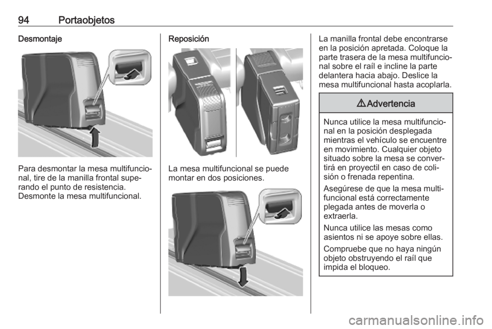 OPEL VIVARO C 2020  Manual de Instrucciones (in Spanish) 94PortaobjetosDesmontaje
Para desmontar la mesa multifuncio‐
nal, tire de la manilla frontal supe‐
rando el punto de resistencia.
Desmonte la mesa multifuncional.
Reposición
La mesa multifunciona