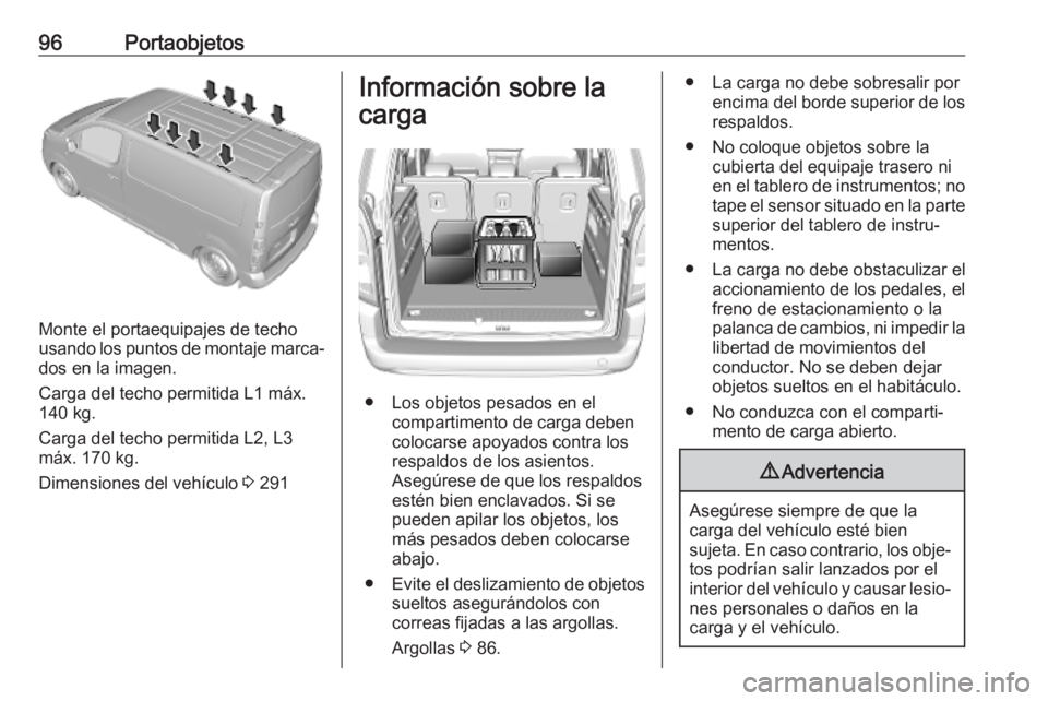 OPEL VIVARO C 2020  Manual de Instrucciones (in Spanish) 96Portaobjetos
Monte el portaequipajes de techo
usando los puntos de montaje marca‐
dos en la imagen.
Carga del techo permitida L1 máx.
140 kg.
Carga del techo permitida L2, L3 máx. 170 kg.
Dimens