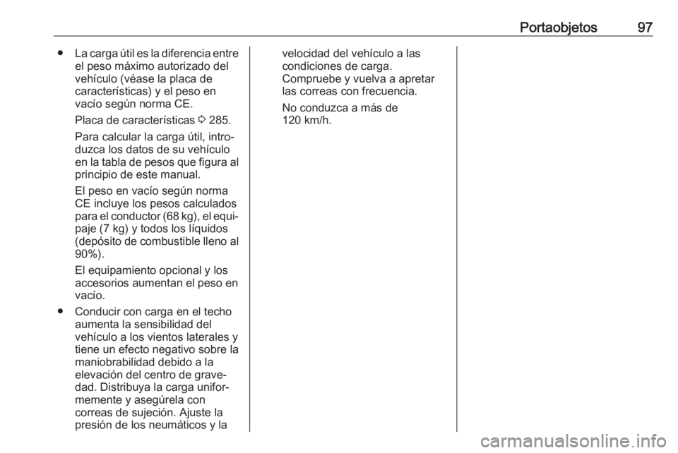 OPEL VIVARO C 2020  Manual de Instrucciones (in Spanish) Portaobjetos97●La carga útil es la diferencia entre
el peso máximo autorizado del
vehículo (véase la placa de
características) y el peso en
vacío según norma CE.
Placa de características  3 