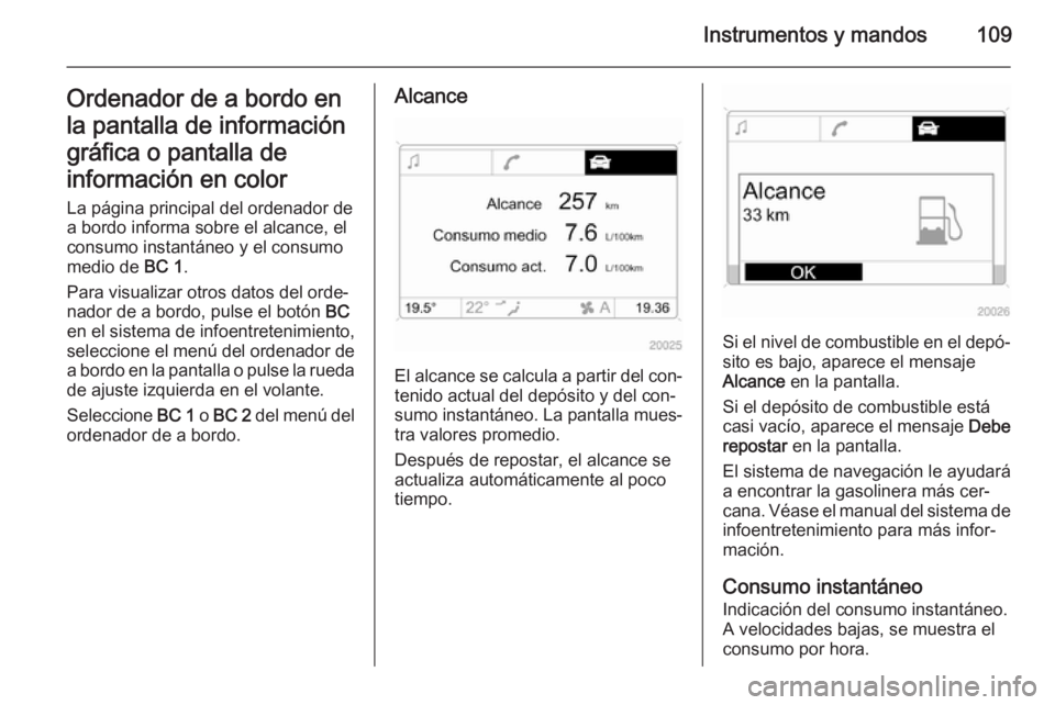 OPEL ZAFIRA B 2014 Manual de Instrucciones (in Spanish) Instrumentos y mandos109Ordenador de a bordo en
la pantalla de información
gráfica o pantalla de
información en color La página principal del ordenador de
a bordo informa sobre el alcance, el
cons OPEL ZAFIRA B 2014 Manual de Instrucciones (in Spanish) Instrumentos y mandos109Ordenador de a bordo en
la pantalla de información
gráfica o pantalla de
información en color La página principal del ordenador de
a bordo informa sobre el alcance, el
cons