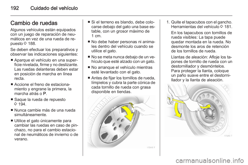 OPEL ZAFIRA B 2014 Manual de Instrucciones (in Spanish) 192Cuidado del vehículoCambio de ruedas
Algunos vehículos están equipados
con un juego de reparación de neu‐
máticos en vez de una rueda de re‐ puesto 3 188.
Se deben efectuar los preparativ OPEL ZAFIRA B 2014 Manual de Instrucciones (in Spanish) 192Cuidado del vehículoCambio de ruedas
Algunos vehículos están equipados
con un juego de reparación de neu‐
máticos en vez de una rueda de re‐ puesto 3 188.
Se deben efectuar los preparativ