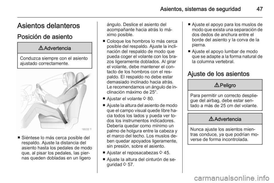 OPEL ZAFIRA B 2014 Manual de Instrucciones (in Spanish) Asientos, sistemas de seguridad47Asientos delanteros
Posición de asiento9 Advertencia
Conduzca siempre con el asiento
ajustado correctamente.
■ Siéntese lo más cerca posible del respaldo. Ajuste OPEL ZAFIRA B 2014 Manual de Instrucciones (in Spanish) Asientos, sistemas de seguridad47Asientos delanteros
Posición de asiento9 Advertencia
Conduzca siempre con el asiento
ajustado correctamente.
■ Siéntese lo más cerca posible del respaldo. Ajuste