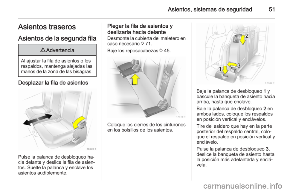 OPEL ZAFIRA B 2014  Manual de Instrucciones (in Spanish) Asientos, sistemas de seguridad51Asientos traseros
Asientos de la segunda fila9 Advertencia
Al ajustar la fila de asientos o los
respaldos, mantenga alejadas las
manos de la zona de las bisagras.
Desp OPEL ZAFIRA B 2014  Manual de Instrucciones (in Spanish) Asientos, sistemas de seguridad51Asientos traseros
Asientos de la segunda fila9 Advertencia
Al ajustar la fila de asientos o los
respaldos, mantenga alejadas las
manos de la zona de las bisagras.
Desp