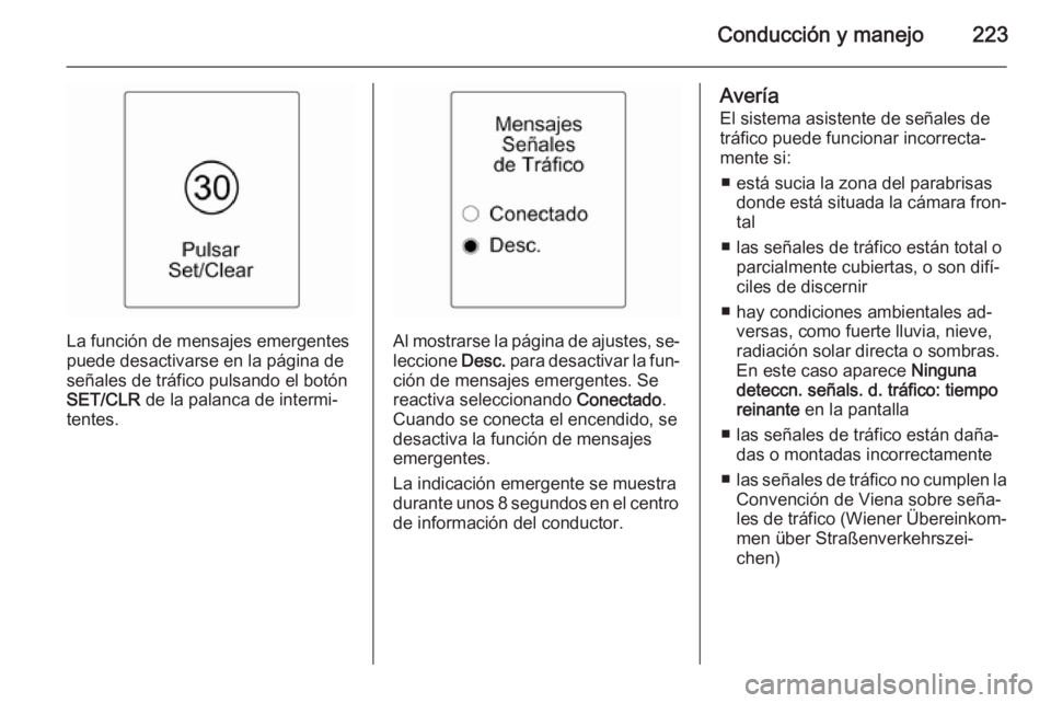 OPEL ZAFIRA C 2014 Manual de Instrucciones (in Spanish) Conducción y manejo223
La función de mensajes emergentes
puede desactivarse en la página de
señales de tráfico pulsando el botón
SET/CLR de la palanca de intermi‐
tentes.Al mostrarse la pági OPEL ZAFIRA C 2014 Manual de Instrucciones (in Spanish) Conducción y manejo223
La función de mensajes emergentes
puede desactivarse en la página de
señales de tráfico pulsando el botón
SET/CLR de la palanca de intermi‐
tentes.Al mostrarse la pági
