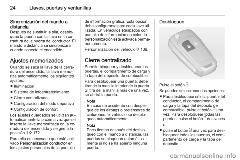 OPEL ZAFIRA C 2014 Manual de Instrucciones (in Spanish) 24Llaves, puertas y ventanillas
Sincronización del mando a
distancia
Después de sustituir la pila, desblo‐
quee la puerta con la llave en la ce‐
rradura de la puerta del conductor. El mando a di OPEL ZAFIRA C 2014 Manual de Instrucciones (in Spanish) 24Llaves, puertas y ventanillas
Sincronización del mando a
distancia
Después de sustituir la pila, desblo‐
quee la puerta con la llave en la ce‐
rradura de la puerta del conductor. El mando a di