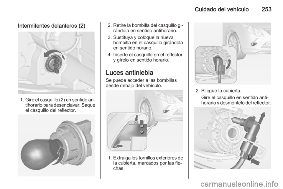 OPEL ZAFIRA C 2014 Manual de Instrucciones (in Spanish) Cuidado del vehículo253
Intermitentes delanteros (2)
1.Gire el casquillo (2) en sentido an‐
tihorario para desenclavar. Saque
el casquillo del reflector.
2. Retire la bombilla del casquillo gi‐
r OPEL ZAFIRA C 2014 Manual de Instrucciones (in Spanish) Cuidado del vehículo253
Intermitentes delanteros (2)
1.Gire el casquillo (2) en sentido an‐
tihorario para desenclavar. Saque
el casquillo del reflector.
2. Retire la bombilla del casquillo gi‐
r