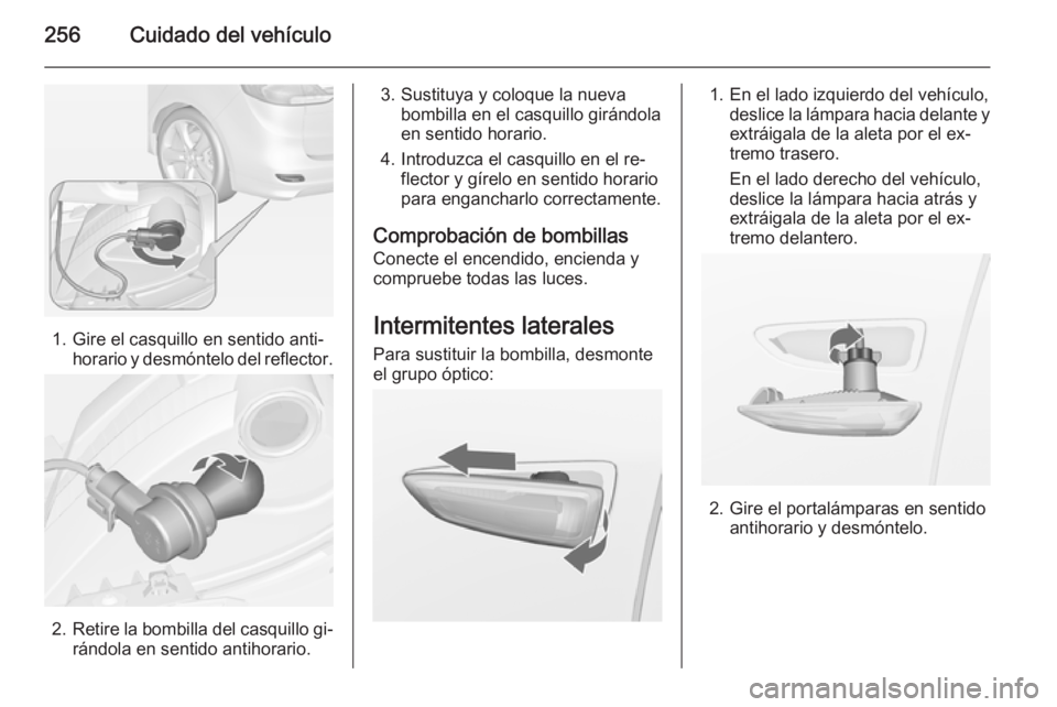 OPEL ZAFIRA C 2014 Manual de Instrucciones (in Spanish) 256Cuidado del vehículo
1. Gire el casquillo en sentido anti‐horario y desmóntelo del reflector.
2.Retire la bombilla del casquillo gi‐
rándola en sentido antihorario.
3. Sustituya y coloque la OPEL ZAFIRA C 2014 Manual de Instrucciones (in Spanish) 256Cuidado del vehículo
1. Gire el casquillo en sentido anti‐horario y desmóntelo del reflector.
2.Retire la bombilla del casquillo gi‐
rándola en sentido antihorario.
3. Sustituya y coloque la