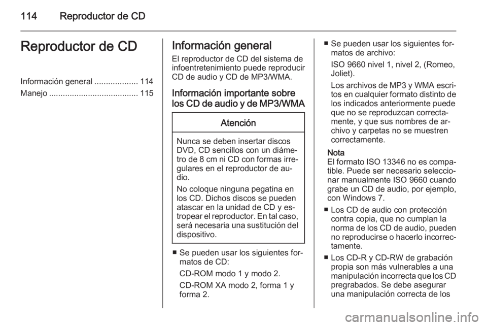 OPEL ZAFIRA C 2014.5 Manual de infoentretenimiento (in Spanish) 114Reproductor de CDReproductor de CDInformación general...................114
Manejo ....................................... 115Información general
El reproductor de CD del sistema de
infoentreteni OPEL ZAFIRA C 2014.5 Manual de infoentretenimiento (in Spanish) 114Reproductor de CDReproductor de CDInformación general...................114
Manejo ....................................... 115Información general
El reproductor de CD del sistema de
infoentreteni