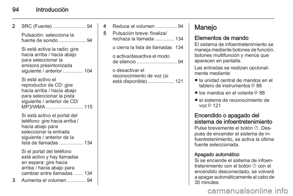OPEL ZAFIRA C 2014.5 Manual de infoentretenimiento (in Spanish) 94Introducción
2SRC (Fuente) ........................ 94
Pulsación: selecciona la
fuente de sonido ...................94
Si está activa la radio: gire hacia arriba / hacia abajo
para seleccionar la OPEL ZAFIRA C 2014.5 Manual de infoentretenimiento (in Spanish) 94Introducción
2SRC (Fuente) ........................ 94
Pulsación: selecciona la
fuente de sonido ...................94
Si está activa la radio: gire hacia arriba / hacia abajo
para seleccionar la