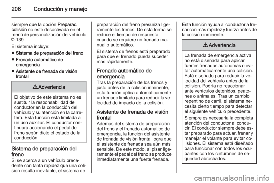 OPEL ZAFIRA C 2014.5 Manual de Instrucciones (in Spanish) 206Conducción y manejo
siempre que la opción Preparac.
colisión no esté desactivada en el
menú de personalización del vehículo 3 139.
El sistema incluye: ■ Sistema de preparación del freno OPEL ZAFIRA C 2014.5 Manual de Instrucciones (in Spanish) 206Conducción y manejo
siempre que la opción Preparac.
colisión no esté desactivada en el
menú de personalización del vehículo 3 139.
El sistema incluye: ■ Sistema de preparación del freno