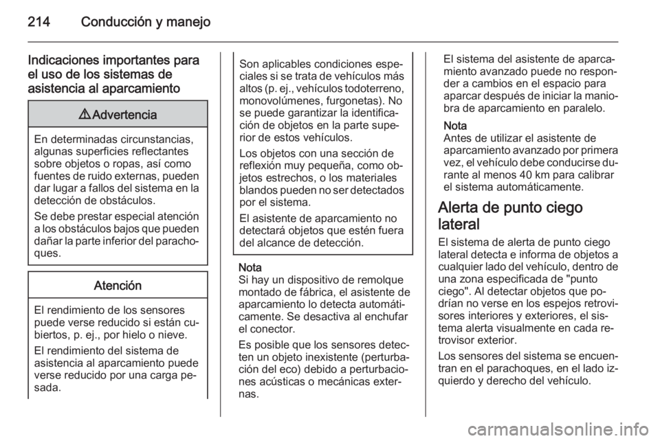 OPEL ZAFIRA C 2014.5  Manual de Instrucciones (in Spanish) 214Conducción y manejo
Indicaciones importantes para
el uso de los sistemas de
asistencia al aparcamiento9 Advertencia
En determinadas circunstancias,
algunas superficies reflectantes
sobre objetos o