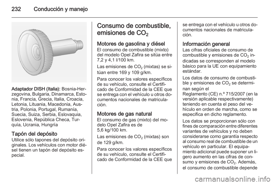 OPEL ZAFIRA C 2014.5 Manual de Instrucciones (in Spanish) 232Conducción y manejo
Adaptador DISH (Italia): Bosnia-Her‐
zegovina, Bulgaria, Dinamarca, Esto‐ nia, Francia, Grecia, Italia, Croacia,
Letonia, Lituania, Macedonia, Aus‐
tria, Polonia, Portuga OPEL ZAFIRA C 2014.5 Manual de Instrucciones (in Spanish) 232Conducción y manejo
Adaptador DISH (Italia): Bosnia-Her‐
zegovina, Bulgaria, Dinamarca, Esto‐ nia, Francia, Grecia, Italia, Croacia,
Letonia, Lituania, Macedonia, Aus‐
tria, Polonia, Portuga