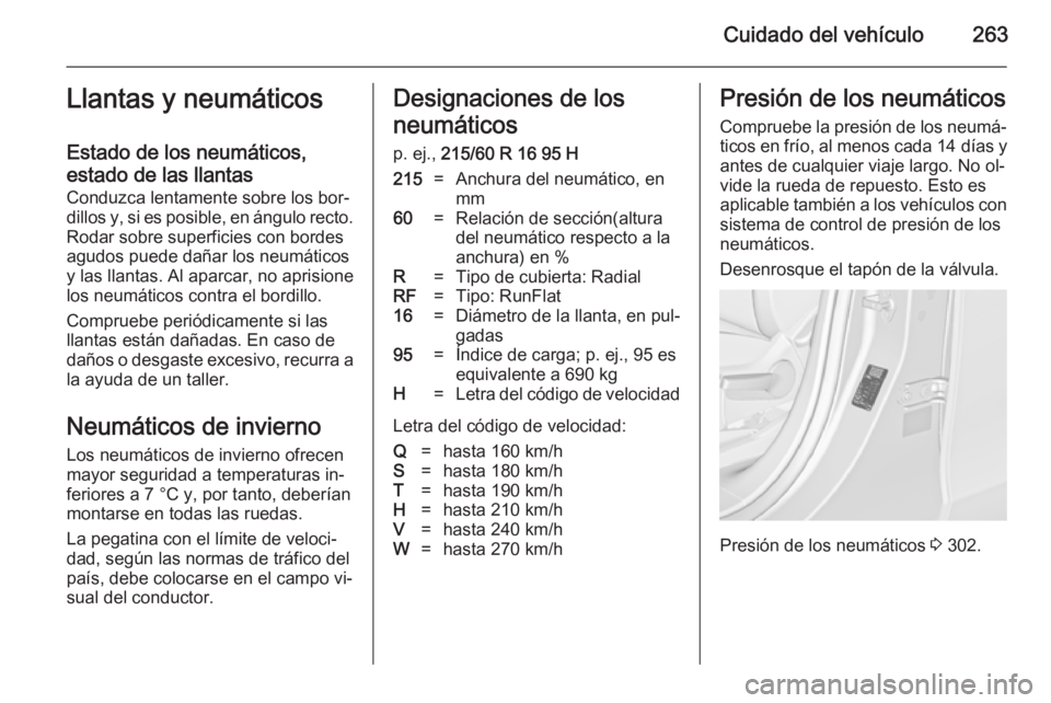 OPEL ZAFIRA C 2014.5 Manual de Instrucciones (in Spanish) Cuidado del vehículo263Llantas y neumáticos
Estado de los neumáticos,
estado de las llantas
Conduzca lentamente sobre los bor‐
dillos y, si es posible, en ángulo recto. Rodar sobre superficies c OPEL ZAFIRA C 2014.5 Manual de Instrucciones (in Spanish) Cuidado del vehículo263Llantas y neumáticos
Estado de los neumáticos,
estado de las llantas
Conduzca lentamente sobre los bor‐
dillos y, si es posible, en ángulo recto. Rodar sobre superficies c