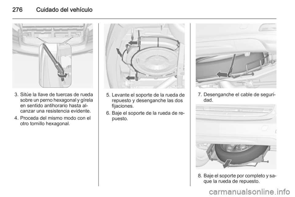 OPEL ZAFIRA C 2014.5 Manual de Instrucciones (in Spanish) 276Cuidado del vehículo
3.Sitúe la llave de tuercas de rueda
sobre un perno hexagonal y gírela en sentido antihorario hasta al‐
canzar una resistencia evidente.
4. Proceda del mismo modo con el o OPEL ZAFIRA C 2014.5 Manual de Instrucciones (in Spanish) 276Cuidado del vehículo
3.Sitúe la llave de tuercas de rueda
sobre un perno hexagonal y gírela en sentido antihorario hasta al‐
canzar una resistencia evidente.
4. Proceda del mismo modo con el o
