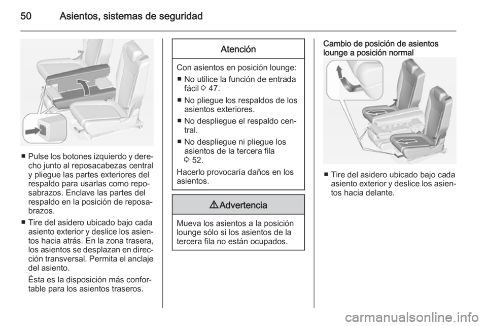 OPEL ZAFIRA C 2014.5 Manual de Instrucciones (in Spanish) 50Asientos, sistemas de seguridad
■Pulse los botones izquierdo y dere‐
cho junto al reposacabezas central
y pliegue las partes exteriores del
respaldo para usarlas como repo‐
sabrazos. Enclave l OPEL ZAFIRA C 2014.5 Manual de Instrucciones (in Spanish) 50Asientos, sistemas de seguridad
■Pulse los botones izquierdo y dere‐
cho junto al reposacabezas central
y pliegue las partes exteriores del
respaldo para usarlas como repo‐
sabrazos. Enclave l