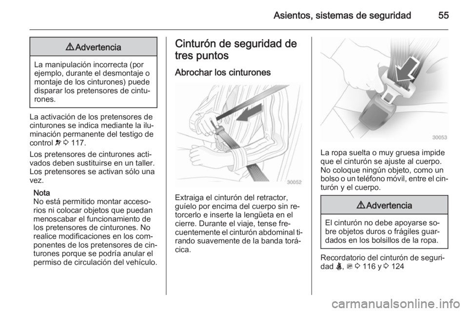 OPEL ZAFIRA C 2014.5 Manual de Instrucciones (in Spanish) Asientos, sistemas de seguridad559Advertencia
La manipulación incorrecta (por
ejemplo, durante el desmontaje o
montaje de los cinturones) puede
disparar los pretensores de cintu‐
rones.
La activaci OPEL ZAFIRA C 2014.5 Manual de Instrucciones (in Spanish) Asientos, sistemas de seguridad559Advertencia
La manipulación incorrecta (por
ejemplo, durante el desmontaje o
montaje de los cinturones) puede
disparar los pretensores de cintu‐
rones.
La activaci