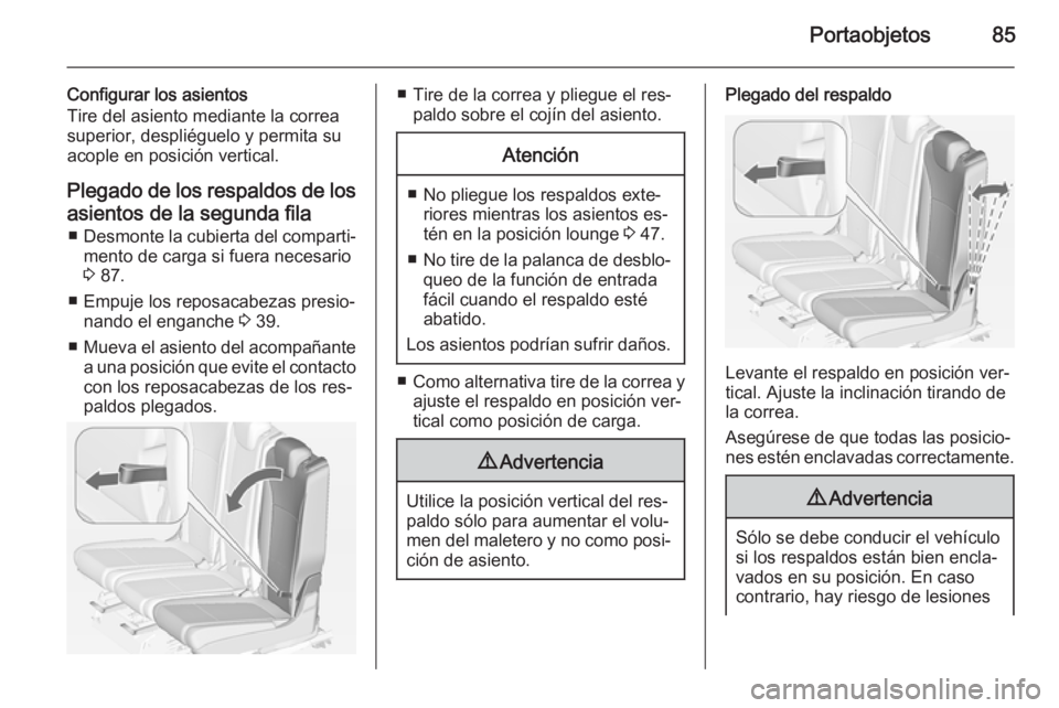 OPEL ZAFIRA C 2014.5 Manual de Instrucciones (in Spanish) Portaobjetos85
Configurar los asientos
Tire del asiento mediante la correa
superior, despliéguelo y permita su
acople en posición vertical.
Plegado de los respaldos de los asientos de la segunda fil OPEL ZAFIRA C 2014.5 Manual de Instrucciones (in Spanish) Portaobjetos85
Configurar los asientos
Tire del asiento mediante la correa
superior, despliéguelo y permita su
acople en posición vertical.
Plegado de los respaldos de los asientos de la segunda fil