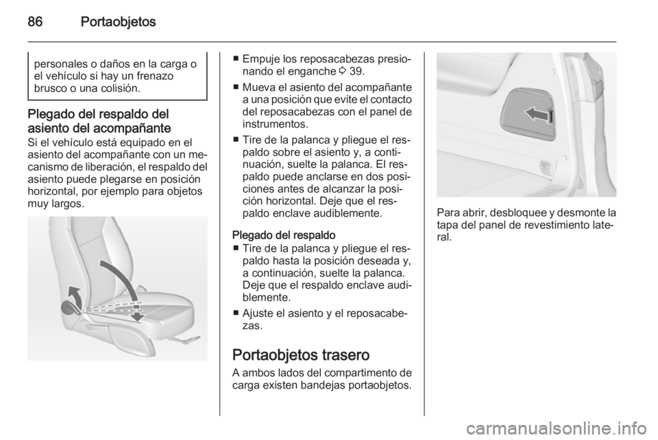 OPEL ZAFIRA C 2014.5 Manual de Instrucciones (in Spanish) 86Portaobjetospersonales o daños en la carga o
el vehículo si hay un frenazo
brusco o una colisión.
Plegado del respaldo del
asiento del acompañante Si el vehículo está equipado en el
asiento de OPEL ZAFIRA C 2014.5 Manual de Instrucciones (in Spanish) 86Portaobjetospersonales o daños en la carga o
el vehículo si hay un frenazo
brusco o una colisión.
Plegado del respaldo del
asiento del acompañante Si el vehículo está equipado en el
asiento de