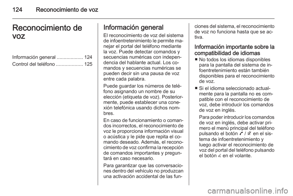 OPEL ZAFIRA C 2015 Manual de infoentretenimiento (in Spanish) 124Reconocimiento de vozReconocimiento de
vozInformación general ...................124
Control del teléfono ...................125Información general
El reconocimiento de voz del sistema de infoen OPEL ZAFIRA C 2015 Manual de infoentretenimiento (in Spanish) 124Reconocimiento de vozReconocimiento de
vozInformación general ...................124
Control del teléfono ...................125Información general
El reconocimiento de voz del sistema de infoen