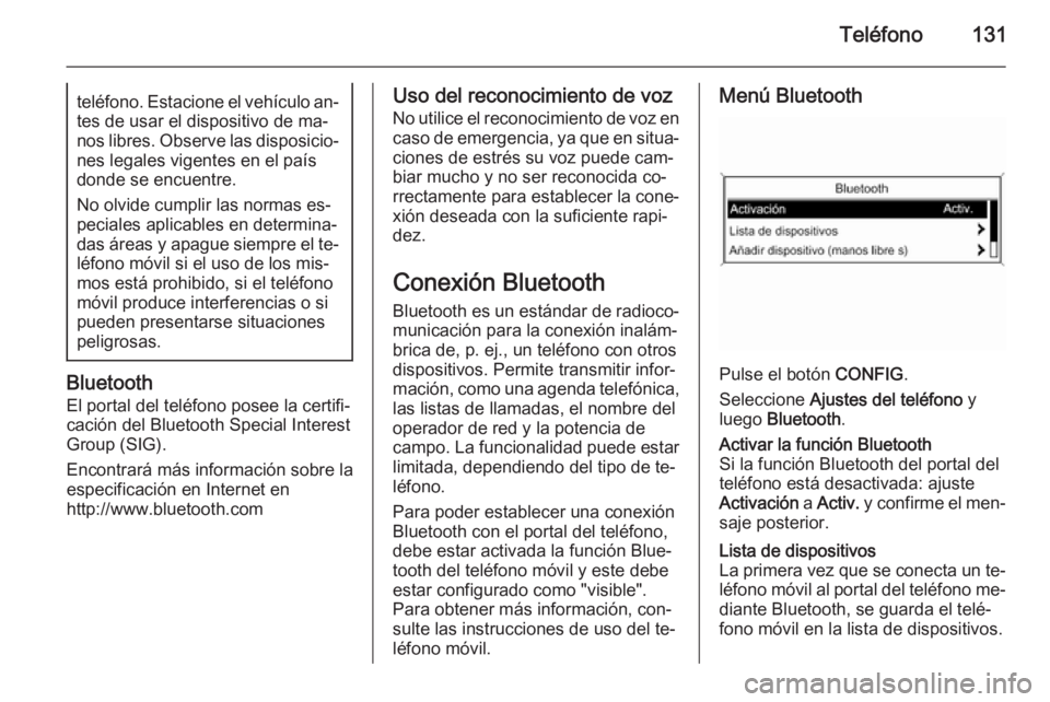 OPEL ZAFIRA C 2015 Manual de infoentretenimiento (in Spanish) Teléfono131teléfono. Estacione el vehículo an‐tes de usar el dispositivo de ma‐
nos libres. Observe las disposicio‐ nes legales vigentes en el paísdonde se encuentre.
No olvide cumplir las n OPEL ZAFIRA C 2015 Manual de infoentretenimiento (in Spanish) Teléfono131teléfono. Estacione el vehículo an‐tes de usar el dispositivo de ma‐
nos libres. Observe las disposicio‐ nes legales vigentes en el paísdonde se encuentre.
No olvide cumplir las n