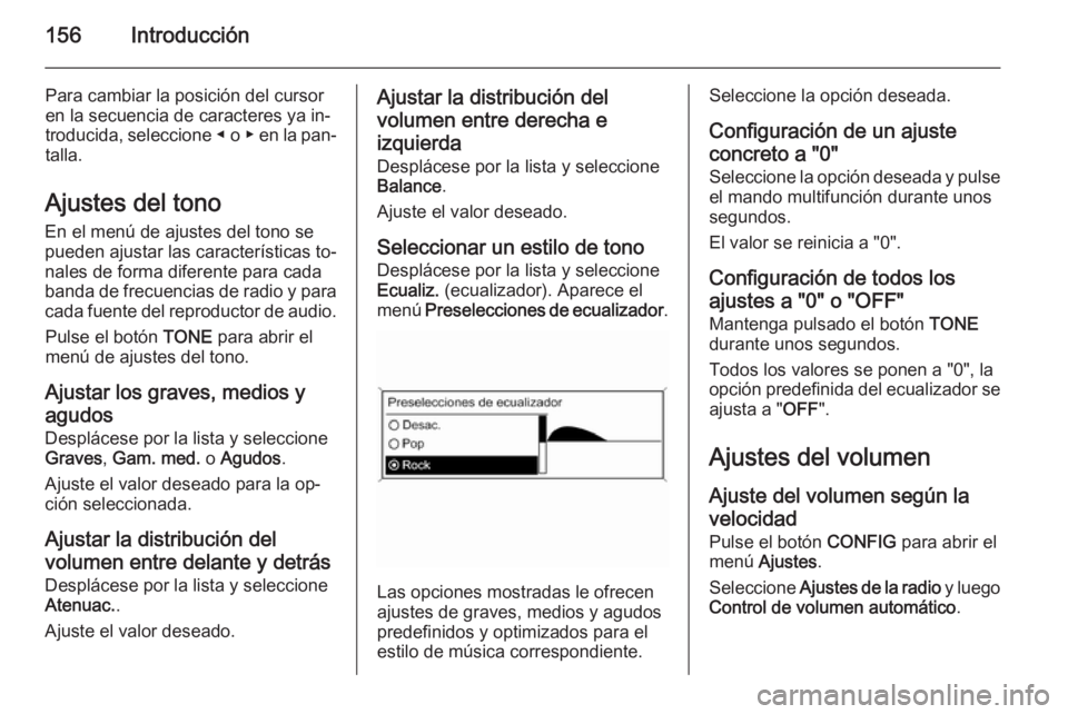OPEL ZAFIRA C 2015  Manual de infoentretenimiento (in Spanish) 156Introducción
Para cambiar la posición del cursor
en la secuencia de caracteres ya in‐ troducida, seleccione  ◀ o  ▶ en la pan‐
talla.
Ajustes del tono
En el menú de ajustes del tono se
p