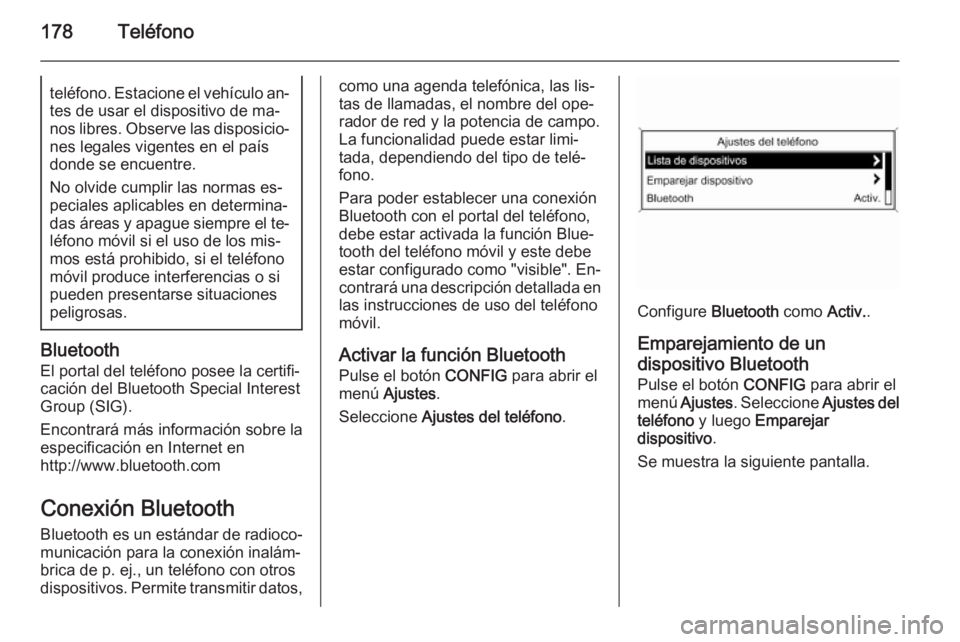 OPEL ZAFIRA C 2015  Manual de infoentretenimiento (in Spanish) 178Teléfonoteléfono. Estacione el vehículo an‐
tes de usar el dispositivo de ma‐
nos libres. Observe las disposicio‐ nes legales vigentes en el paísdonde se encuentre.
No olvide cumplir las 